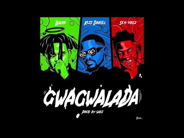 BNXN – Gwagwalada ft Kizz Daniel, Seyi Vibez Latest Songs