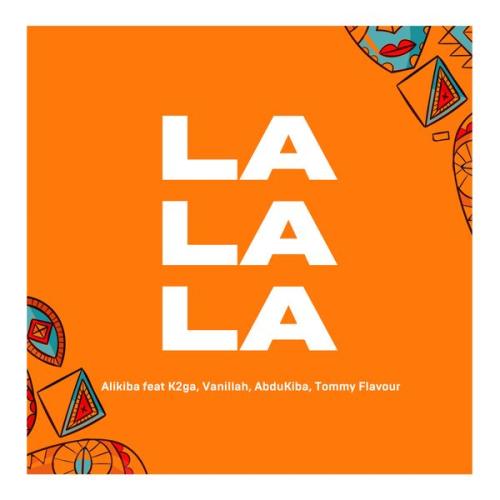 Alikiba – La La La Ft K2ga, ABDUKIBA, Vanillah & Tommy Flavour Latest Songs
