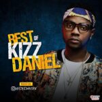 Dj Mix: Best Of Kizz Daniel Mixtape Mp3 Download