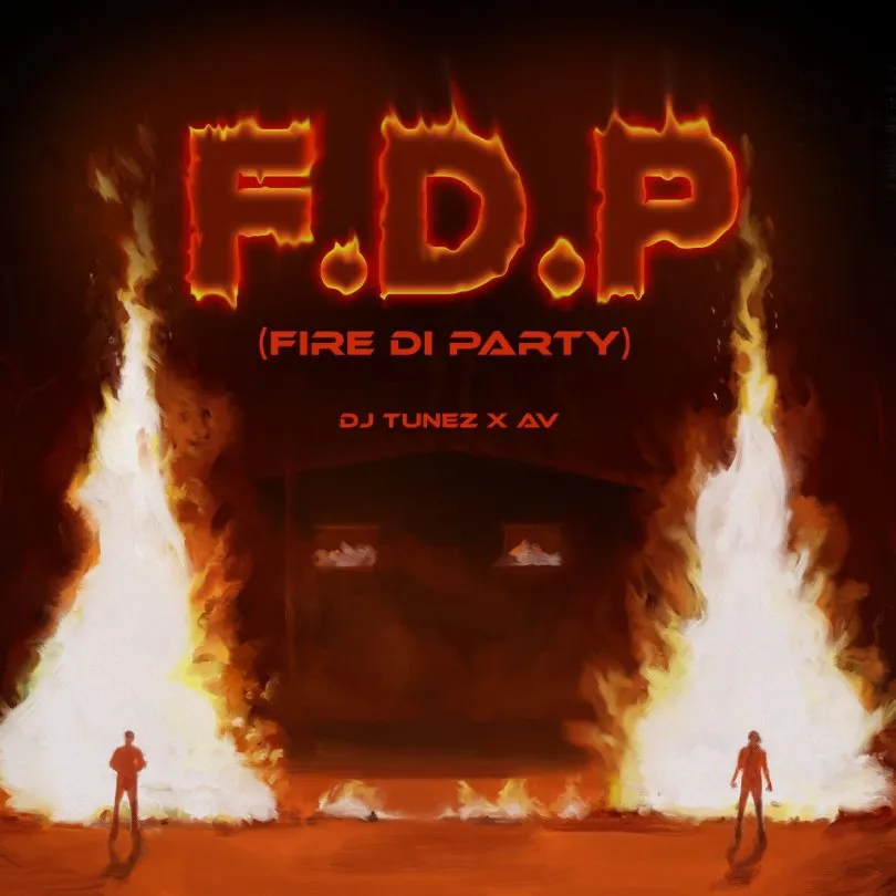 Dj Tunez – F.D.P(Fire Di Party) Ft AV