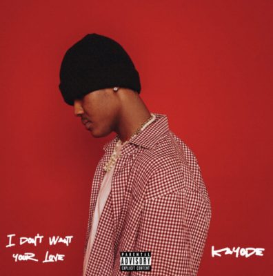 I Don’t Want Your Love Lyrics – Kayode | Song Lyrics