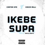 Ikebe Supa Lyrics by Carterefe Ft Ceeza Milli